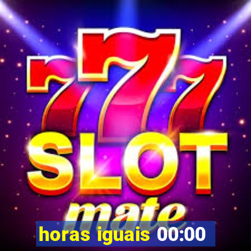 horas iguais 00:00